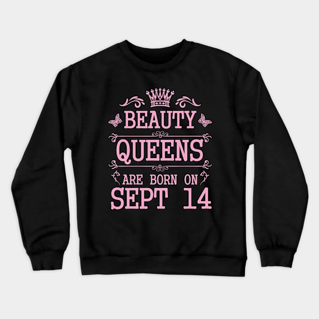 Beauty Queens Are Born On September 14 Happy Birthday To Me You Nana Mommy Aunt Sister Daughter Crewneck Sweatshirt by Cowan79